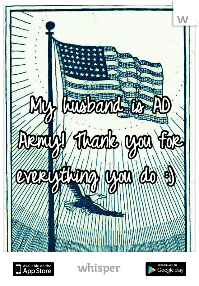 My husband is AD Army! Thank you for everything you do :) 