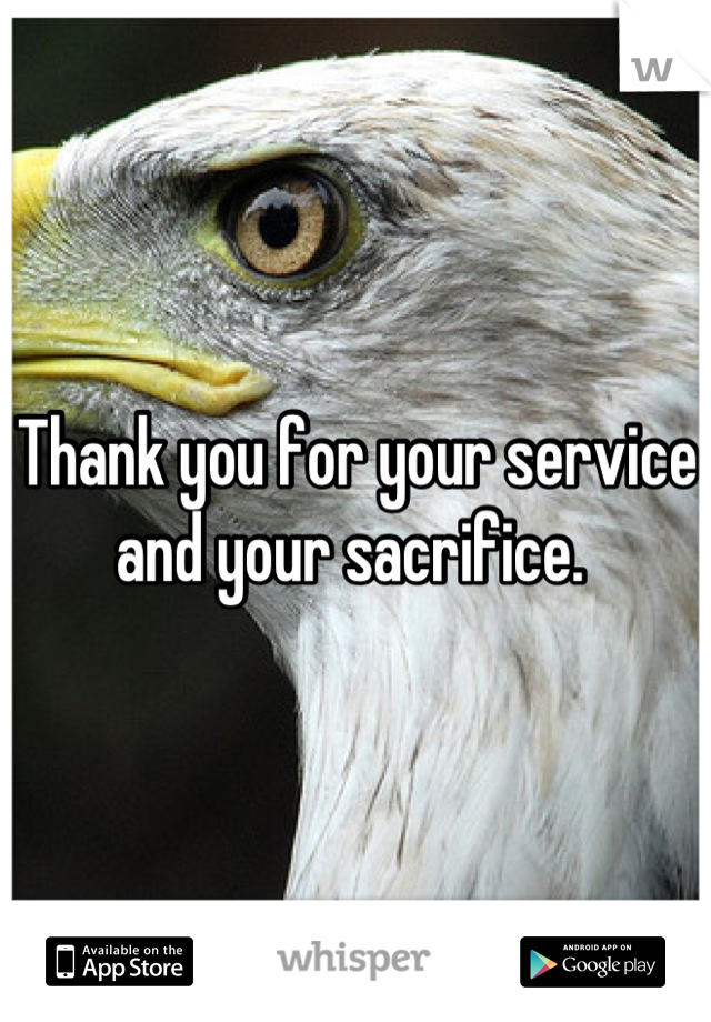 Thank you for your service and your sacrifice. 