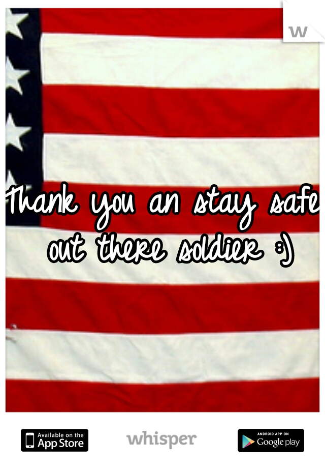 Thank you an stay safe out there soldier :)