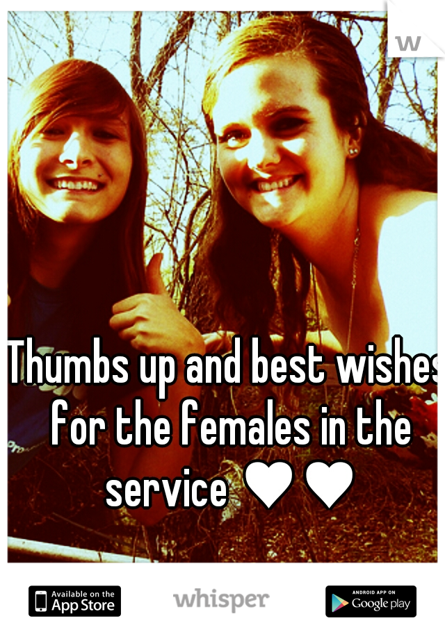 Thumbs up and best wishes for the females in the service ♥♥