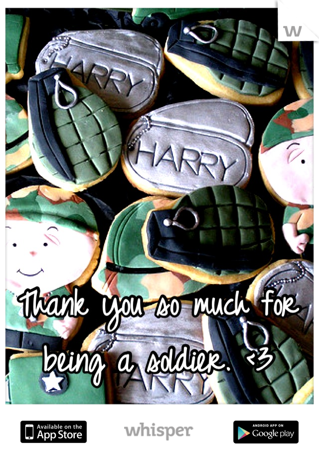 Thank you so much for being a soldier. <3