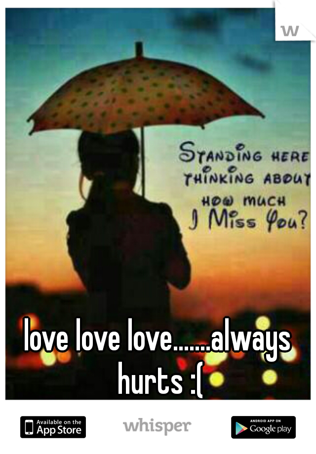 love love love.......always hurts :(