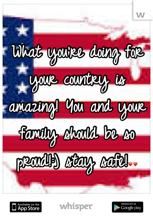 What you're doing for your country is amazing! You and your family should be so proud!:) stay safe!❤❤