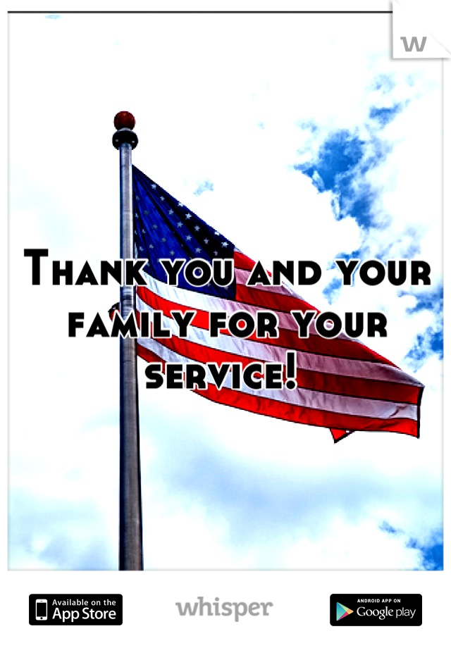 Thank you and your family for your service! 