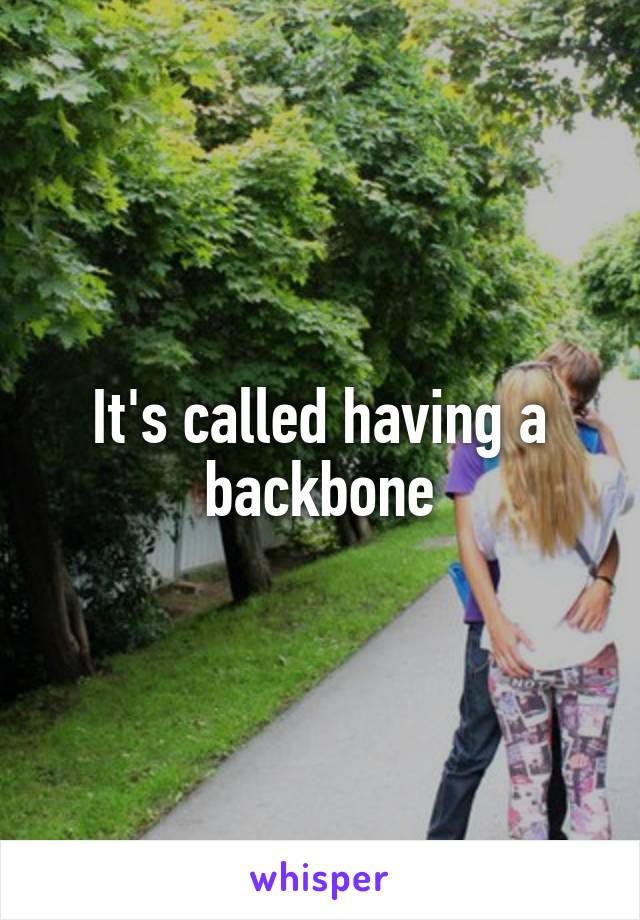 It's called having a backbone