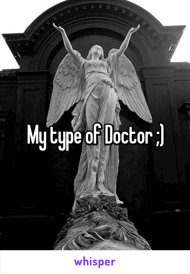 My type of Doctor ;)