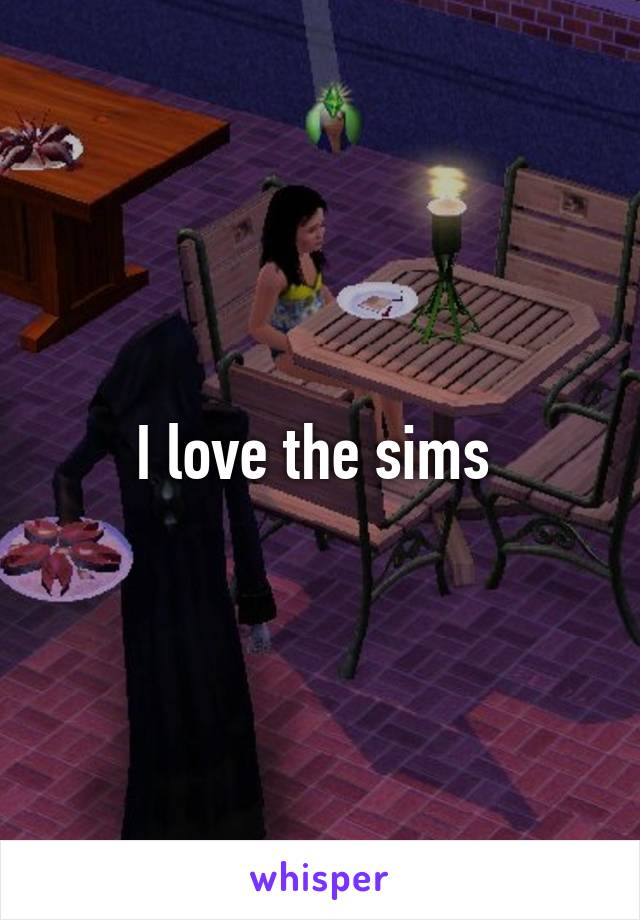 I love the sims 