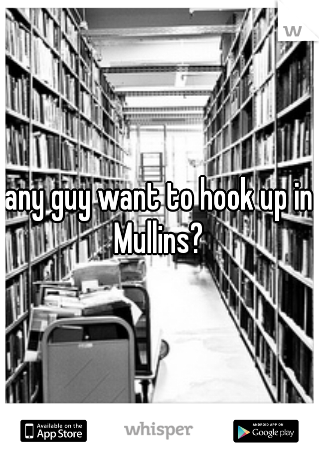 any guy want to hook up in Mullins? 