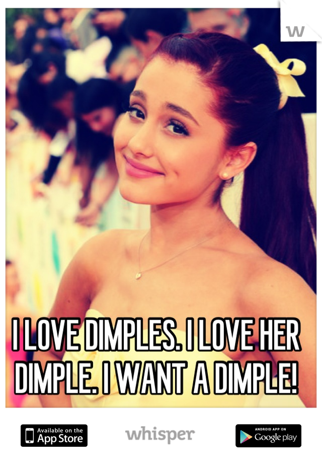 I LOVE DIMPLES. I LOVE HER DIMPLE. I WANT A DIMPLE!