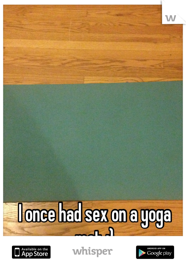 I once had sex on a yoga mat ;)