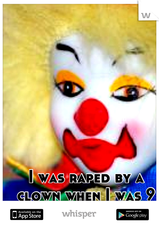 I was raped by a clown when I was 9