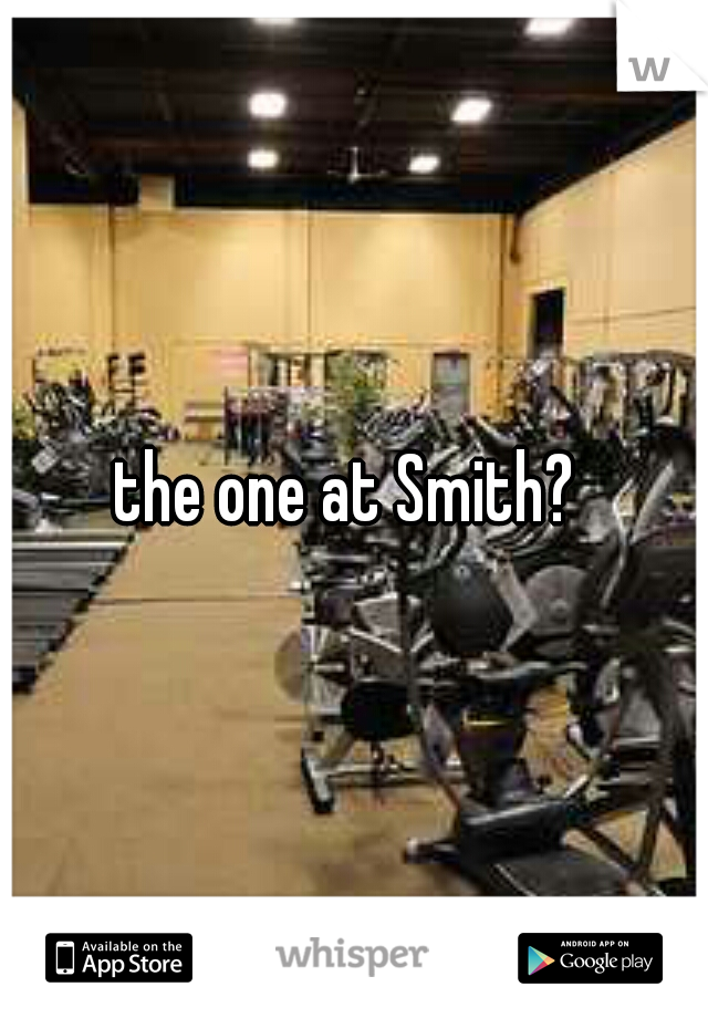 the one at Smith? 