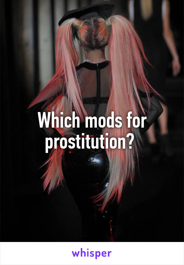 Which mods for prostitution? 