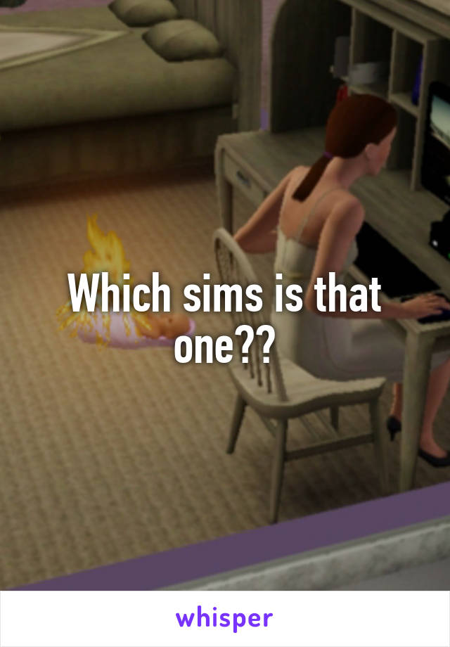 Which sims is that one??