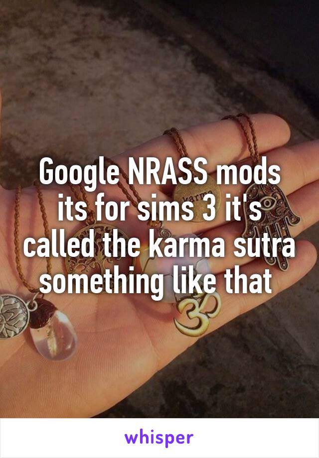 Google NRASS mods its for sims 3 it's called the karma sutra something like that 
