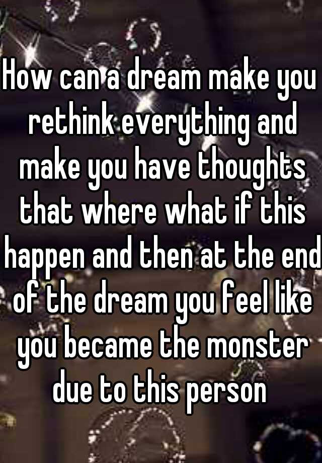 how-can-a-dream-make-you-rethink-everything-and-make-you-have-thoughts