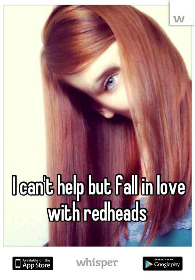 I can't help but fall in love with redheads 