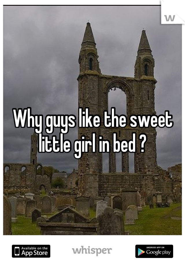 Why guys like the sweet little girl in bed ?
