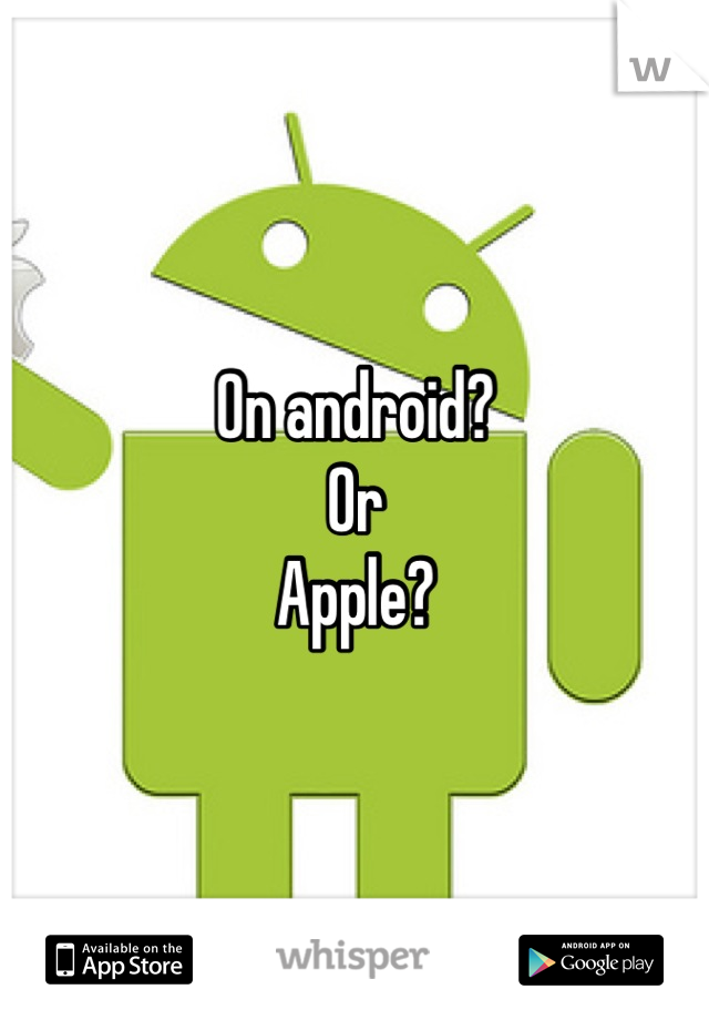 On android?
Or 
Apple?