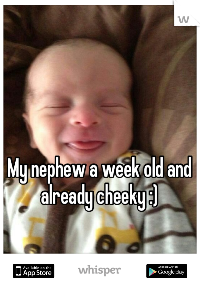 My nephew a week old and 
already cheeky :)