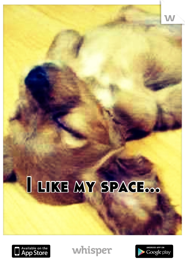 




I like my space...