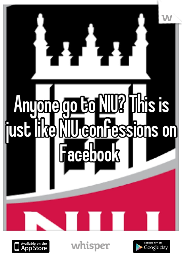 Anyone go to NIU? This is just like NIU confessions on Facebook 
