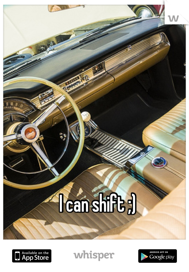 I can shift ;)