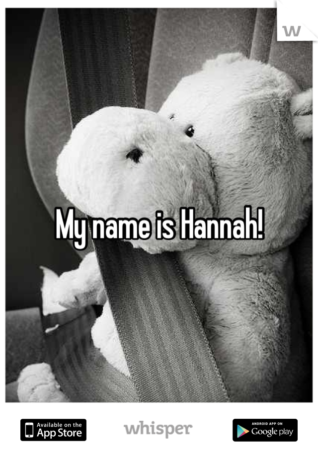 My name is Hannah!