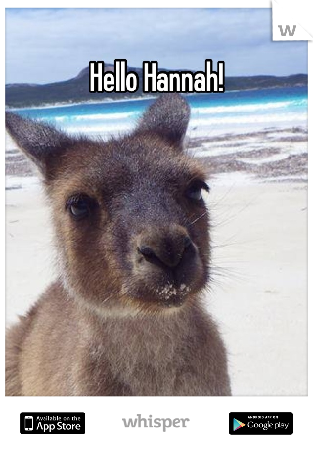 Hello Hannah!







