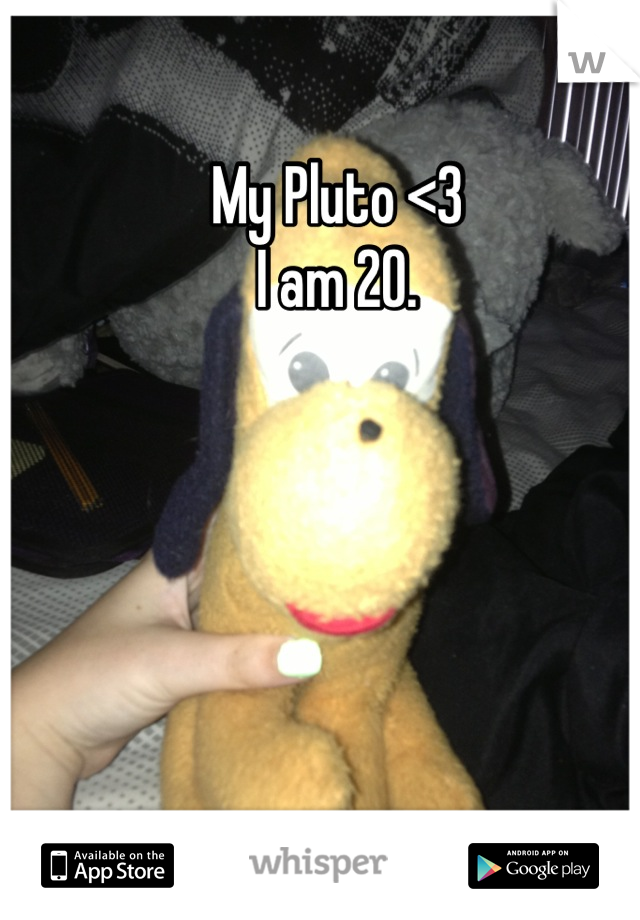 My Pluto <3
I am 20.