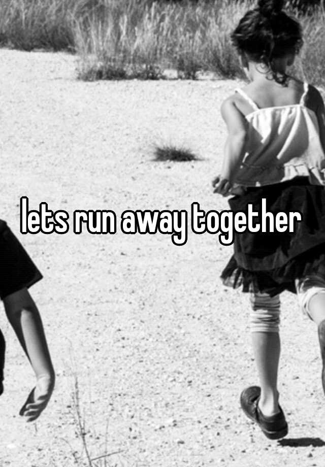 lets-run-away-together