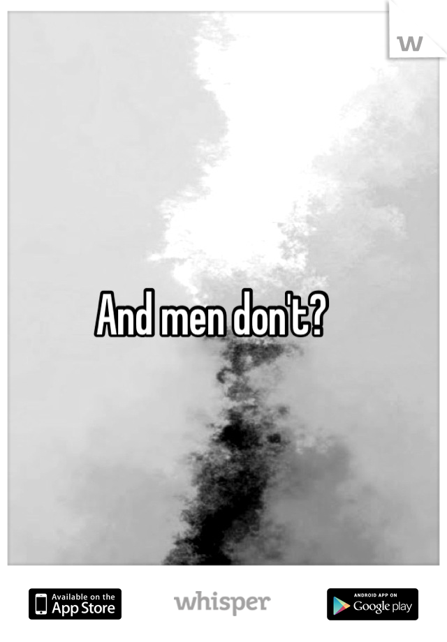 And men don't?   