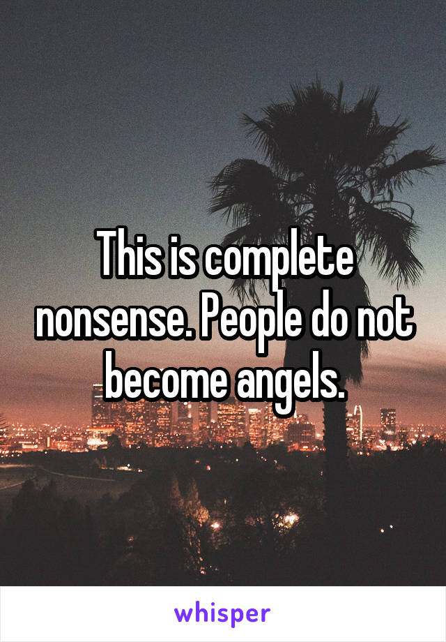 This is complete nonsense. People do not become angels.
