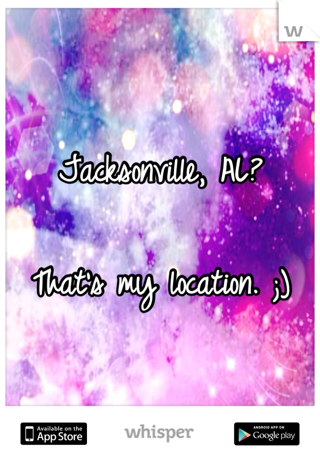 Jacksonville, AL?

That's my location. ;)