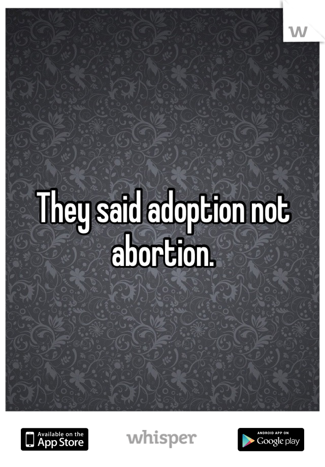 They said adoption not abortion.