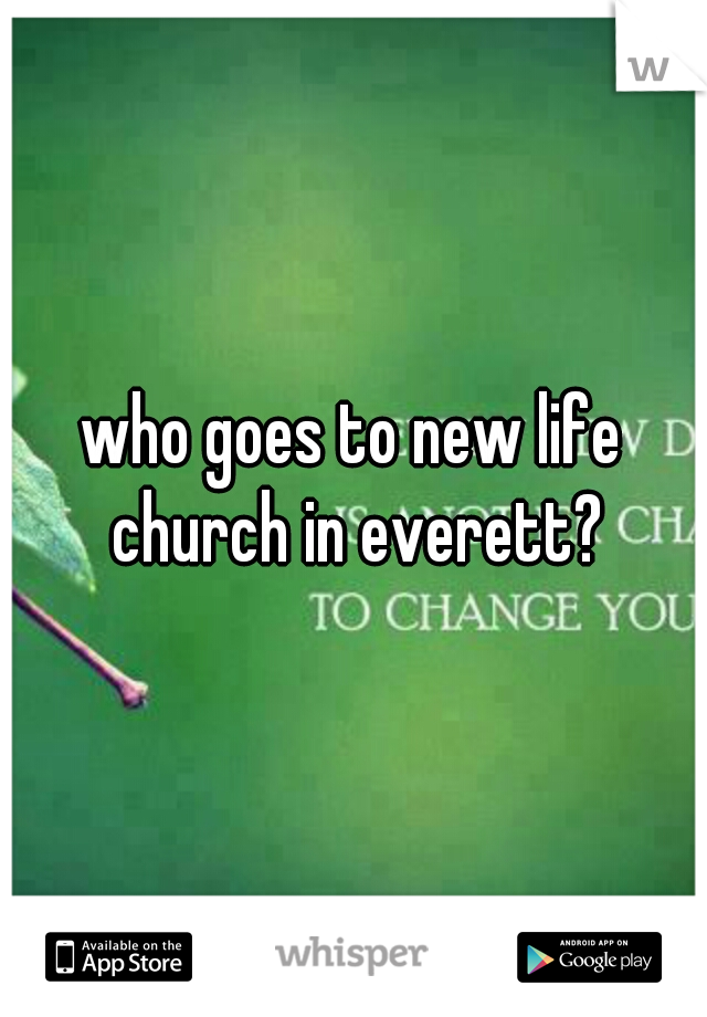 who goes to new life church in everett?