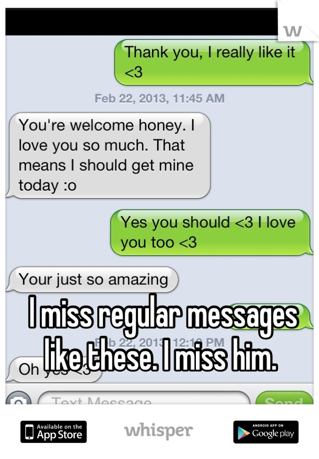 I miss regular messages like these. I miss him. 