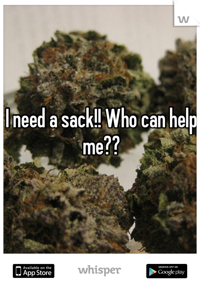I need a sack!! Who can help me??