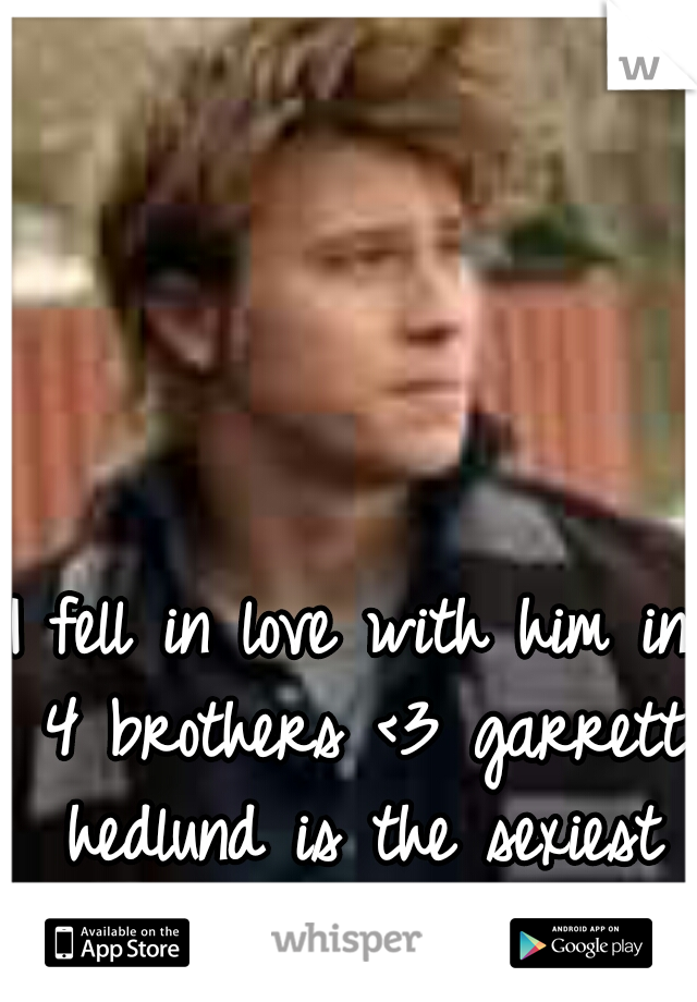 I fell in love with him in 4 brothers <3 garrett hedlund is the sexiest man alive <3