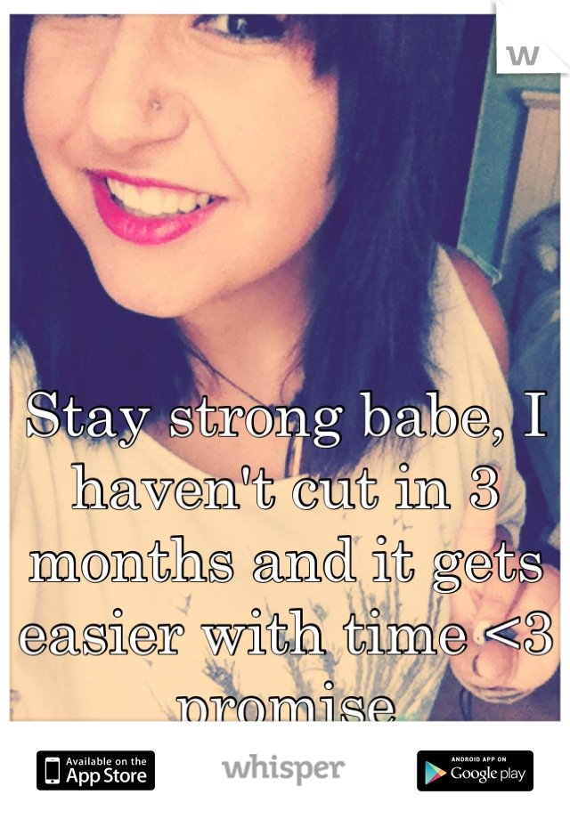 Stay strong babe, I haven't cut in 3 months and it gets easier with time <3 promise