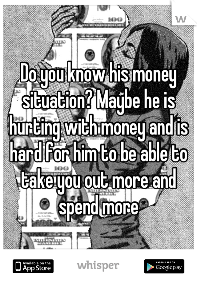 Do you know his money situation? Maybe he is hurting with money and is hard for him to be able to take you out more and spend more