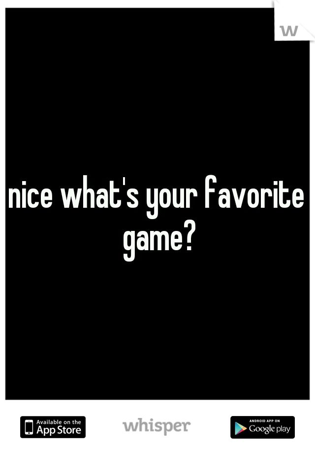 nice what's your favorite game?