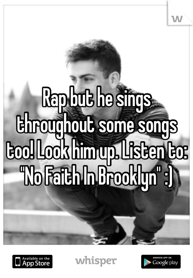 Rap but he sings throughout some songs too! Look him up. Listen to: "No Faith In Brooklyn" :)