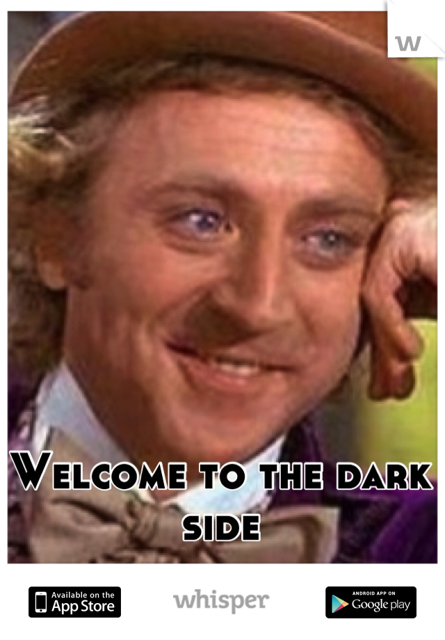 Welcome to the dark side
