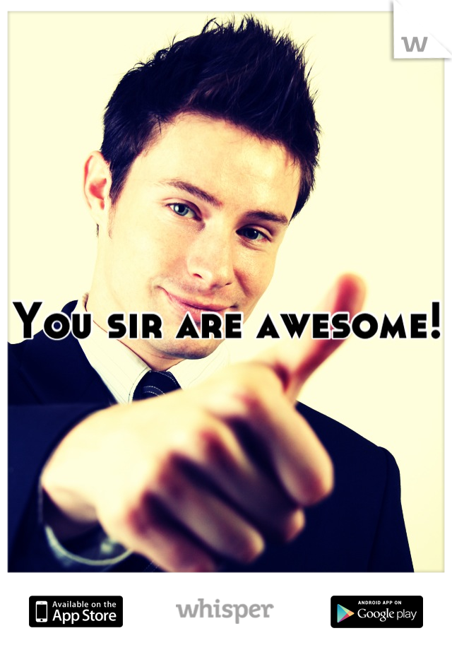 You sir are awesome!