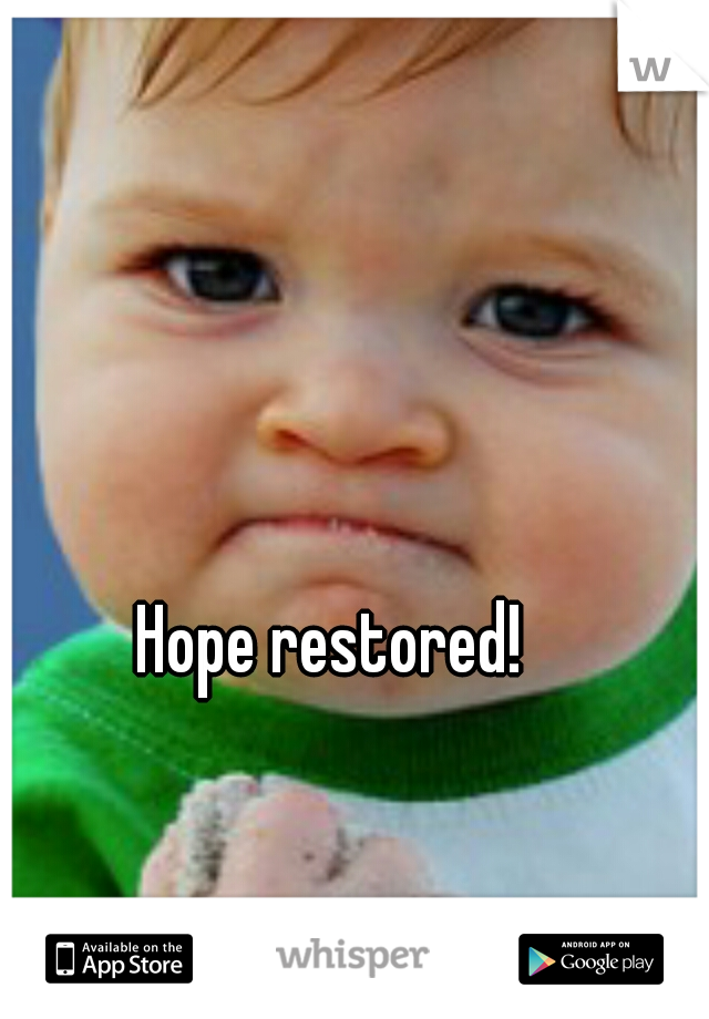 Hope restored! 