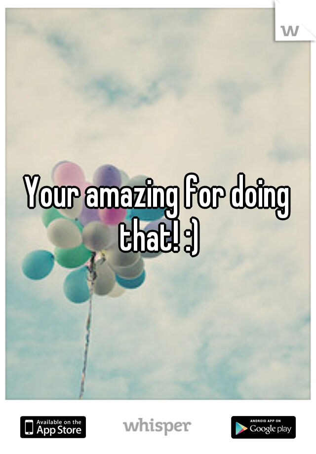 Your amazing for doing that! :)