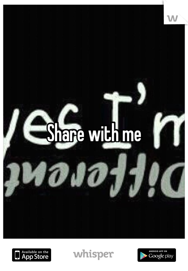 Share with me