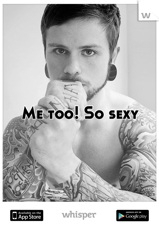 Me too! So sexy