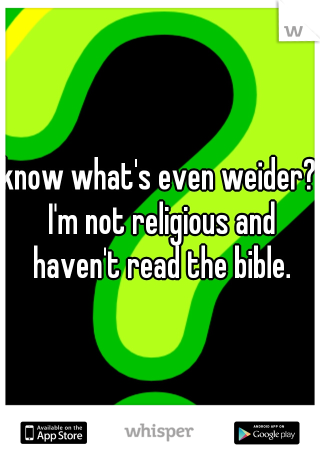 know what's even weider? I'm not religious and haven't read the bible.